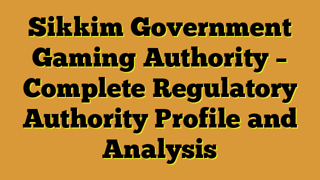 Sikkim Government Gaming Authority – Complete Regulatory Authority Profile and Analysis