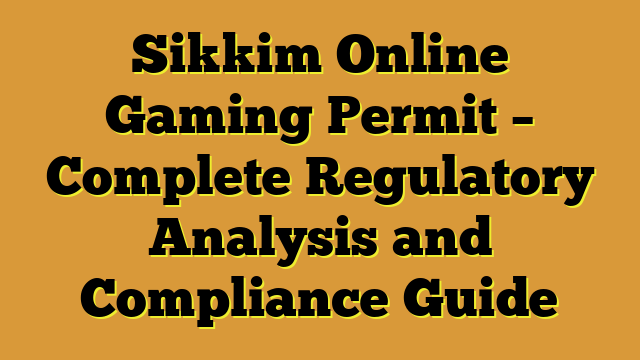 Sikkim Online Gaming Permit – Complete Regulatory Analysis and Compliance Guide