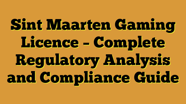 Sint Maarten Gaming Licence – Complete Regulatory Analysis and Compliance Guide