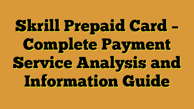 Skrill Prepaid Card – Complete Payment Service Analysis and Information Guide