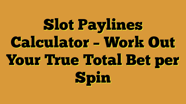 Slot Paylines Calculator – Work Out Your True Total Bet per Spin