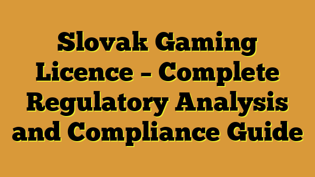 Slovak Gaming Licence – Complete Regulatory Analysis and Compliance Guide