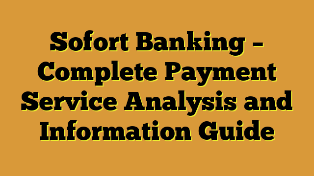 Sofort Banking – Complete Payment Service Analysis and Information Guide