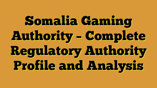 Somalia Gaming Authority – Complete Regulatory Authority Profile and Analysis