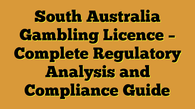 South Australia Gambling Licence – Complete Regulatory Analysis and Compliance Guide