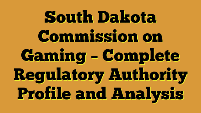 South Dakota Commission on Gaming – Complete Regulatory Authority Profile and Analysis