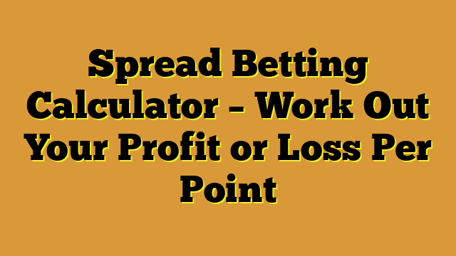 Spread Betting Calculator – Work Out Your Profit or Loss Per Point