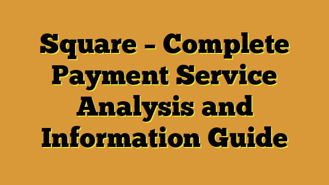 Square – Complete Payment Service Analysis and Information Guide