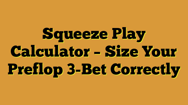 Squeeze Play Calculator – Size Your Preflop 3-Bet Correctly