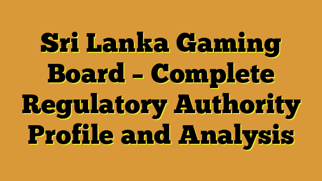 Sri Lanka Gaming Board – Complete Regulatory Authority Profile and Analysis