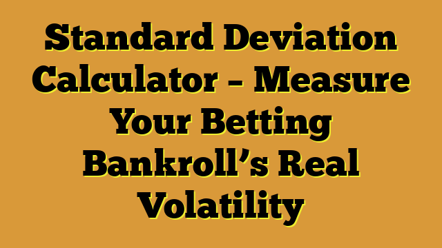 Standard Deviation Calculator – Measure Your Betting Bankroll’s Real Volatility