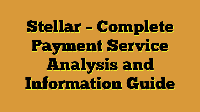 Stellar – Complete Payment Service Analysis and Information Guide