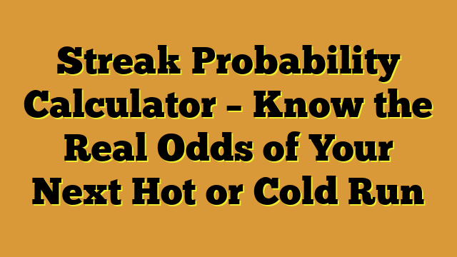 Streak Probability Calculator – Know the Real Odds of Your Next Hot or Cold Run
