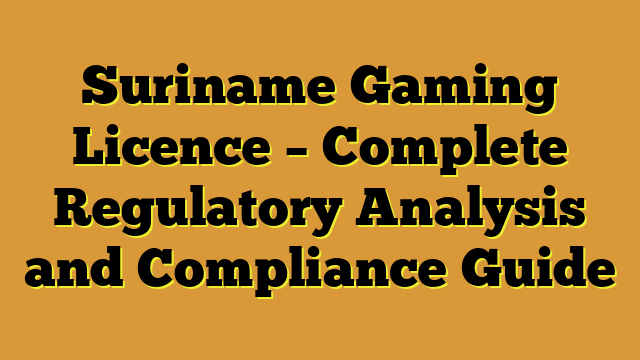 Suriname Gaming Licence – Complete Regulatory Analysis and Compliance Guide