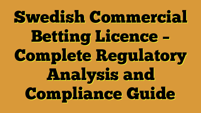 Swedish Commercial Betting Licence – Complete Regulatory Analysis and Compliance Guide