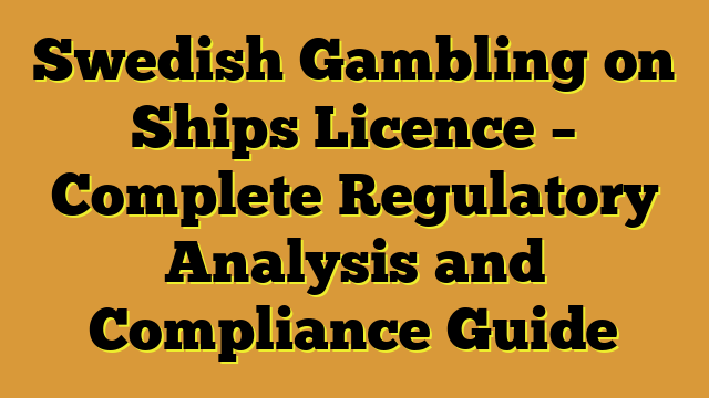Swedish Gambling on Ships Licence – Complete Regulatory Analysis and Compliance Guide