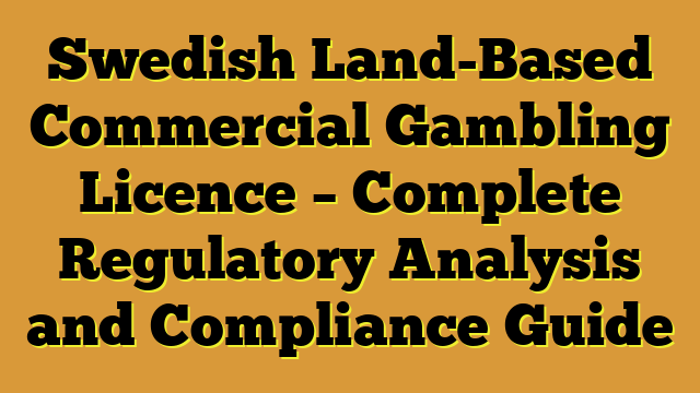 Swedish Land-Based Commercial Gambling Licence – Complete Regulatory Analysis and Compliance Guide