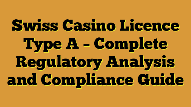 Swiss Casino Licence Type A – Complete Regulatory Analysis and Compliance Guide