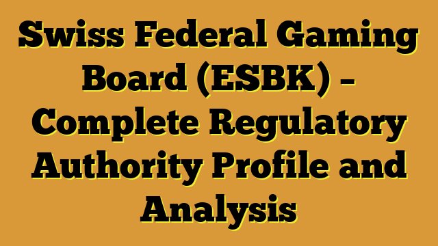 Swiss Federal Gaming Board (ESBK) – Complete Regulatory Authority Profile and Analysis