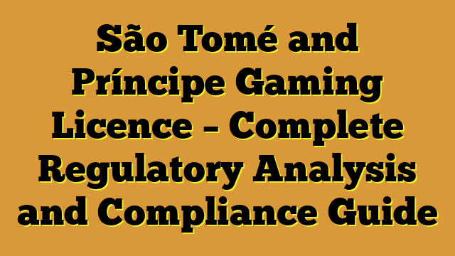 São Tomé and Príncipe Gaming Licence – Complete Regulatory Analysis and Compliance Guide