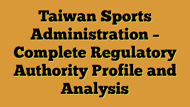 Taiwan Sports Administration – Complete Regulatory Authority Profile and Analysis