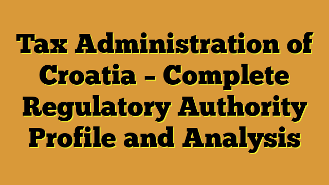 Tax Administration of Croatia – Complete Regulatory Authority Profile and Analysis