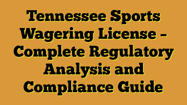 Tennessee Sports Wagering License – Complete Regulatory Analysis and Compliance Guide