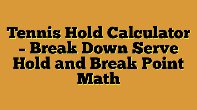 Tennis Hold Calculator – Break Down Serve Hold and Break Point Math