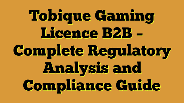 Tobique Gaming Licence B2B – Complete Regulatory Analysis and Compliance Guide