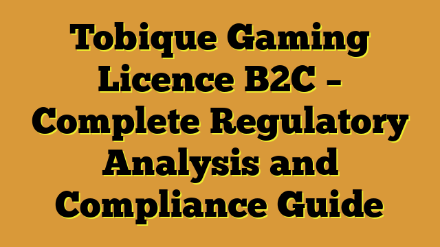 Tobique Gaming Licence B2C – Complete Regulatory Analysis and Compliance Guide