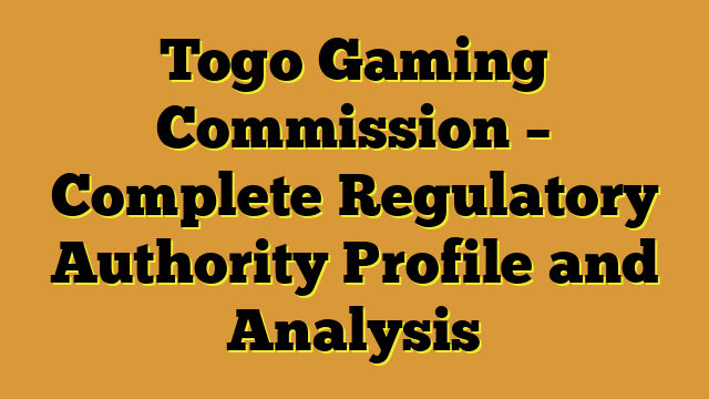 Togo Gaming Commission – Complete Regulatory Authority Profile and Analysis