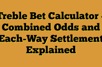 Treble Bet Calculator – Combined Odds and Each-Way Settlement Explained