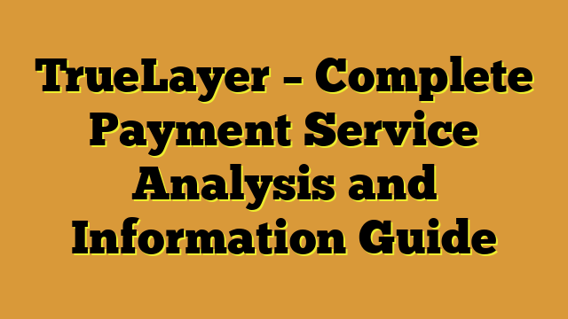 TrueLayer – Complete Payment Service Analysis and Information Guide