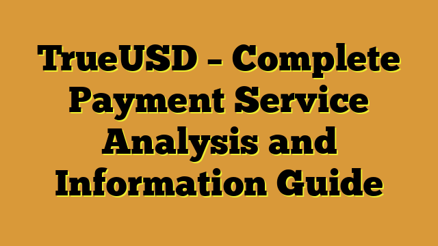 TrueUSD – Complete Payment Service Analysis and Information Guide