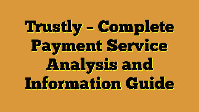 Trustly – Complete Payment Service Analysis and Information Guide