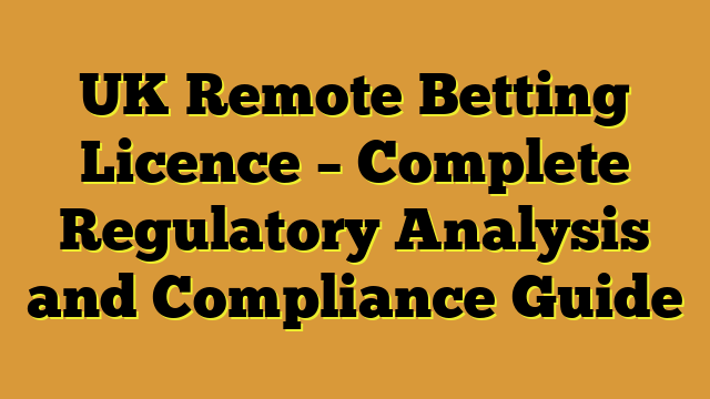 UK Remote Betting Licence – Complete Regulatory Analysis and Compliance Guide