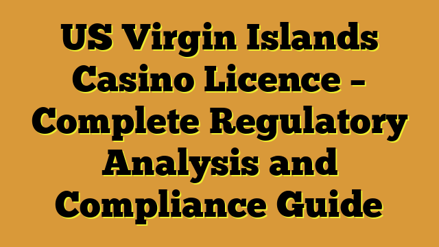 US Virgin Islands Casino Licence – Complete Regulatory Analysis and Compliance Guide