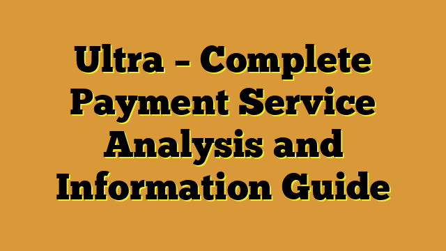Ultra – Complete Payment Service Analysis and Information Guide