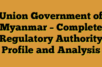 Union Government of Myanmar – Complete Regulatory Authority Profile and Analysis