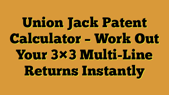Union Jack Patent Calculator – Work Out Your 3×3 Multi-Line Returns Instantly