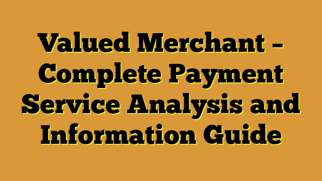 Valued Merchant – Complete Payment Service Analysis and Information Guide