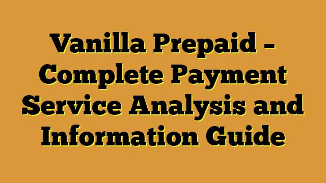 Vanilla Prepaid – Complete Payment Service Analysis and Information Guide