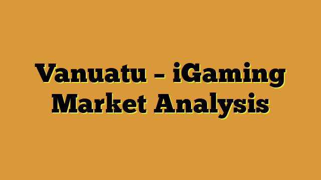 Vanuatu – iGaming Market Analysis