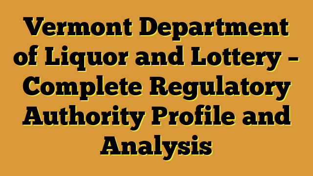 Vermont Department of Liquor and Lottery – Complete Regulatory Authority Profile and Analysis