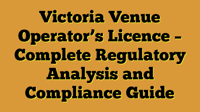 Victoria Venue Operator’s Licence – Complete Regulatory Analysis and Compliance Guide