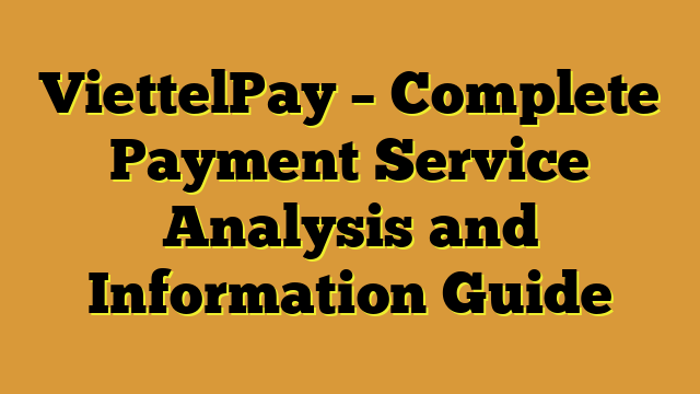 ViettelPay – Complete Payment Service Analysis and Information Guide