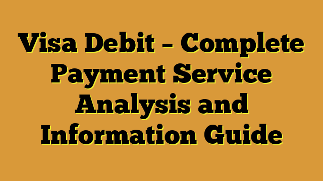 Visa Debit – Complete Payment Service Analysis and Information Guide