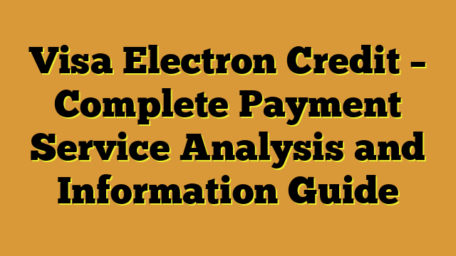 Visa Electron Credit – Complete Payment Service Analysis and Information Guide