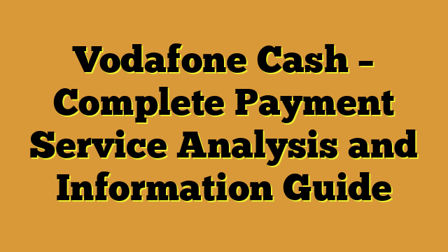 Vodafone Cash – Complete Payment Service Analysis and Information Guide