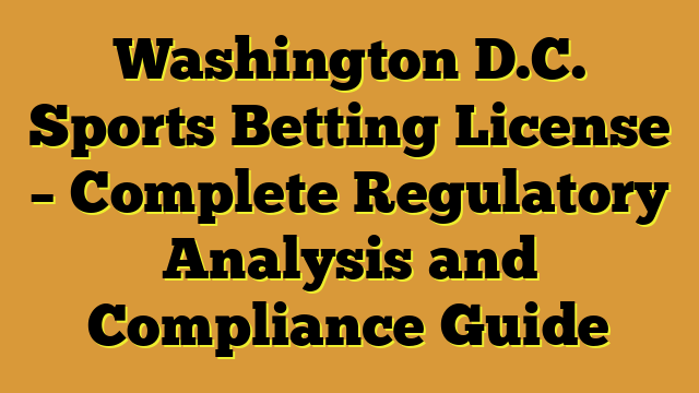 Washington D.C. Sports Betting License – Complete Regulatory Analysis and Compliance Guide